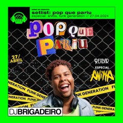 setlist, @djbrigadeiro - festa, pop que pariu: especial anitta - funk generation (27.04.2024)