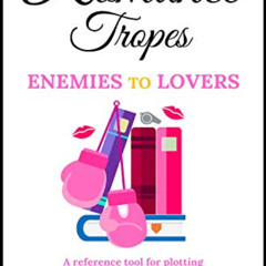 [Read] KINDLE 💘 Romance Tropes: Enemies to Lovers: A reference tool for plotting rom