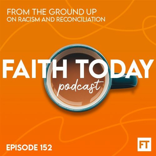 Stream Episode From The Ground Up On Racism And Reconciliation By The Faith Today Podcast Podcast Listen Online For Free On Soundcloud