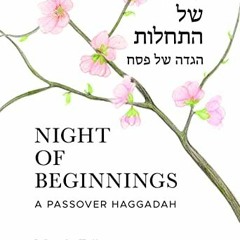 Get [KINDLE PDF EBOOK EPUB] Night of Beginnings: A Passover Haggadah by  Marcia Falk 📁