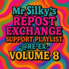 Mr Silky's Repost Exchange Support Playlist - @re-ex- Volume 8