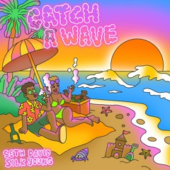 Silk & I, Seth David, Silk Young - Catch A Wave