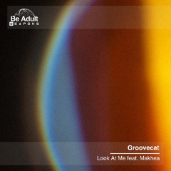 Groovecat - Look At Me feat. Makhea (Original Mix) [Out 6th Jun 2025]