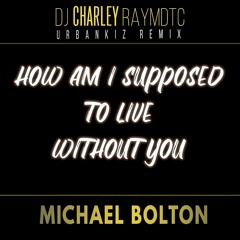 Michael Bolton - How Am I Supposed To Live Without You (Urbankiz/Urbanzouk Remix )