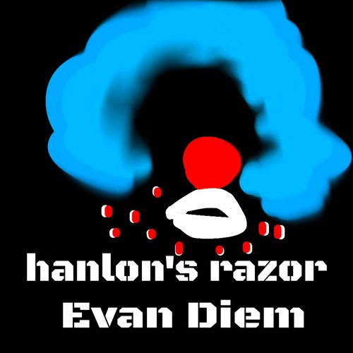 Stream Hanlon's Razor by Evan Diem | Listen online for free on SoundCloud
