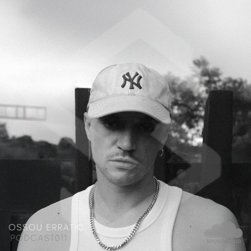OSSOU ERRATIC - PODCAST011