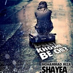 Shayea - Delet Khoshe Be Chi