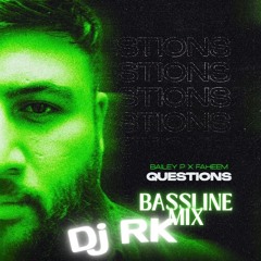 Faheem - Questions (Dj RK Bassline Mix)