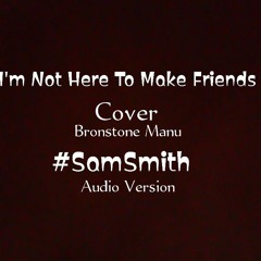 I'm Not Here To Make Friends (Sam Smith Cover).m4a