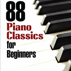[Access] EBOOK EPUB KINDLE PDF 88 Piano Classics for Beginners (Dover Classical Piano Music For Begi