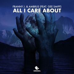 Franny J.,Ambrus - All I Care About (feat. Gee Smiff)