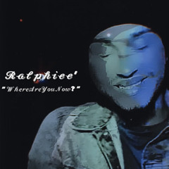 Ralphiee’ “ WhereAREYOUNOW “ ♥️🎵