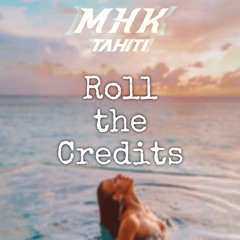 Roll the credits - MHK Tahiti ( Remix ) 2024