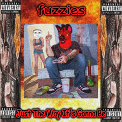 fuzzies - just the way it's gonna be