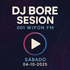 Dj Bore Sesion 001 Wifon Fm,Sabado 04-10-2025