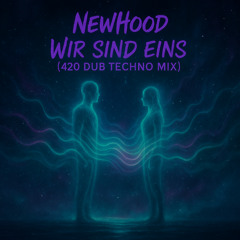 NewHood – Wir sind eins (420 Dub Techno Mix)