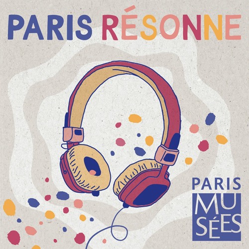 Paris Résonne, les podcasts jeunesse des musées de la Ville de Paris | Maisons d'artistes & ateliers