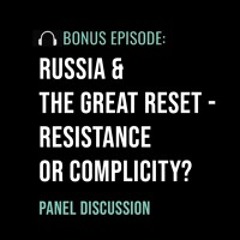 Russia & the Great Reset - Resistance or Complicity?