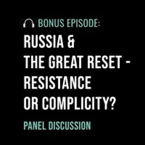 Russia & the Great Reset - Resistance or Complicity?