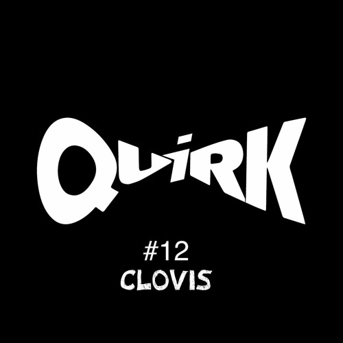 QUIRKS 12 - Clovis
