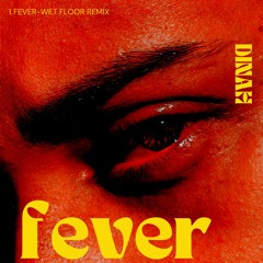Fever - Wet Floor Remix