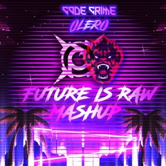 Code Crime x Olero - Future Is Raw Mashup #1 (FREE DOWNLOAD)