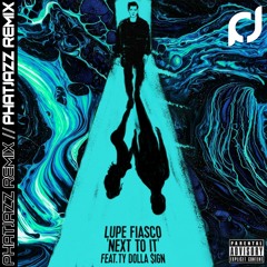 Next To It - Lupe Fiasco ft. Ty Dolla $ign (PhatJazz Remix)