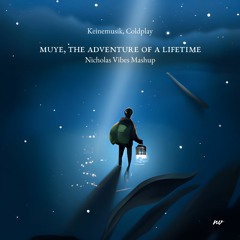 Keinemusik, Coldplay, Nicholas Vibes - Muyè, the Adventure of a Lifetime (Nicholas Vibes Mashup)