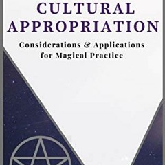 Get [EPUB KINDLE PDF EBOOK] Witches, Pagans, and Cultural Appropriation: Consideratio