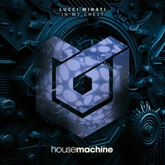 Lucci Minati - In My Chest  [House Machine]