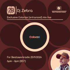 Exclusive Colorize (enhanced) Label Mix Live By DJ Zebra for Beatsworkradio 25/11/2024