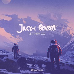 Jilax & Benzoo  - Let Them Go (Original Mix) | OUT NOW @Blue Tunes Records