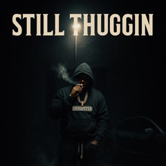 STILL THUGGIN’