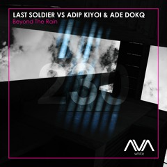 AVAW230 - Last Soldier VS Adip Kiyoi & Ade DokQ - Beyond The Rain *Out Now*