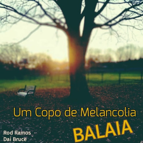BALAIA - Um Copo De Melancolia