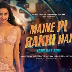 Maine Pi Rakhi Hai Ranbir Shraddha.mp3