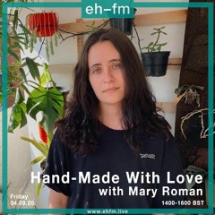 Mary Roman guest mix (second hour) at Hand-Made with Love (EH-FM radio) - 04/09/2020