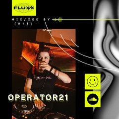 FLUX/X presents MIX/XED BY: 013 - Operator21