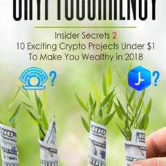 [FREE] EPUB 📬 Cryptocurrency: Insider Secrets 2 - 10 Exciting Crypto Projects Under