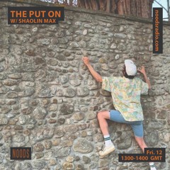 The Put On 017 w/ Shaolin Max 12.02.2021