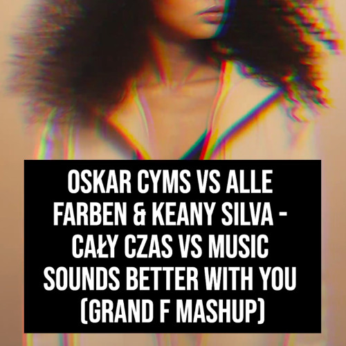 Cały czas vs Music Sounds Better With You (Grand F Mashup)
