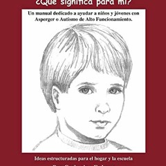 ✔️ [PDF] Download Asperger . . . Que Significa Para Mi?: Un Manual Dedicado A Ayudar A Ninos y J