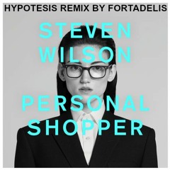 Steven Wilson - Personal Shopper - Hypotesis Remix by Fortadelis