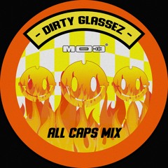 DIRTY GLASSEZ - ALL CAPS MIX