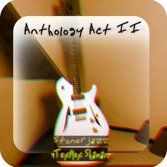 Anthology Act ll----- Featurlng TexMex Shaman