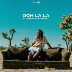 Jay Ham, NATIIVE, Tre Wright - Ooh La La