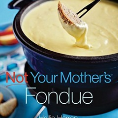 Read PDF EBOOK EPUB KINDLE Not Your Mother's Fondue by  Hallie Harron 📂
