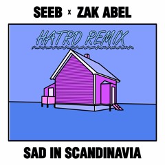 Seeb X Zak Abel - Sad In Scandinavia (Hatrd Remix)