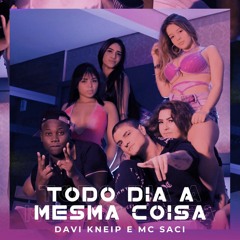 MC SACI E DJ DAVI KNEIP - TODO DIA A MESMA COISA