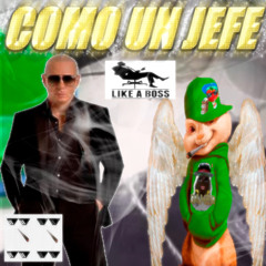 COMO UN JEFE *LIKE A BOSS*